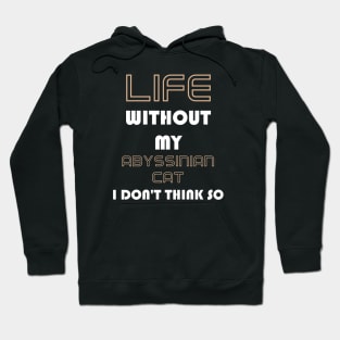 Life Without My Abyssinian Cat I Don't Think So Hoodie